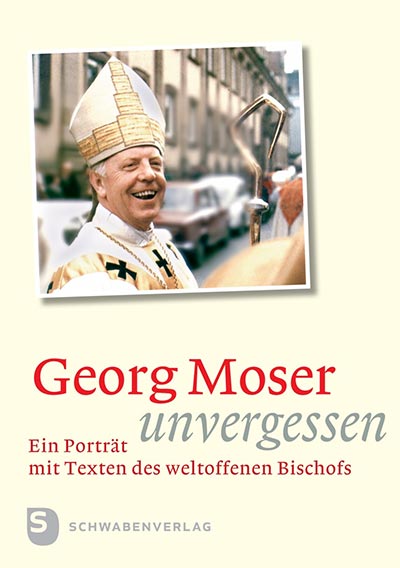 Buchcover: "Georg Moser - unvergessen"; Ein Porträt mit Texten des weltoffenen Bischofs