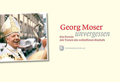 Bild zum Buch: "Georg Moser - unvergessen"; Ein Porträt mit Texten des weltoffenen Bischofs